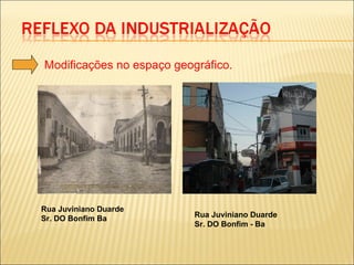 Modificações no espaço geográfico.




Rua Juviniano Duarde
Sr. DO Bonfim Ba           Rua Juviniano Duarde
                           Sr. DO Bonfim - Ba
 