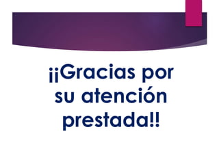 ¡¡Gracias por 
su atención 
prestada!! 

