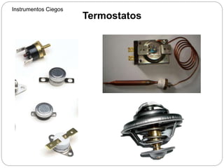 Termostatos
Instrumentos Ciegos
 