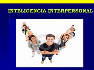 INTELIGENCIA INTERPERSONAL 