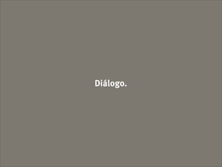 Diálogo.
 