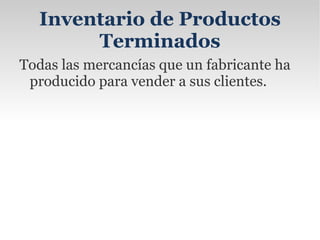 Inventario Físico Es el inventario real. Es contar, pesar o medir y anotar todas y cada una de las diferentes clases de bienes (mercancías), que se hallen en existencia en la fecha del inventario, y evaluar cada una de dichas partidas. Se realiza como una lista detallada y valorada de las existencias. 
