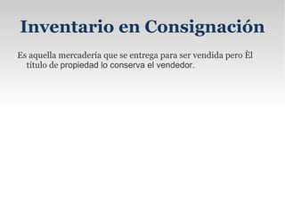 Inventario de Materia Prima : Representan existencias de los insumos básicos de materiales que abran de incorporarse al proceso de fabricación de una compañía. 