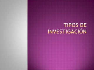 TIPOS DE INVESTIGACIÓN  