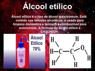 Produção
O álcool é produzido a partir matérias primas com
altos índices de frutose. A principal matéria prima
utilizada é a cana-de-açucar, mas existe também o uso
de outras matérias como o milho, a mandioca e o
eucalipto.
 