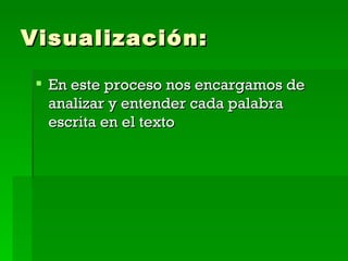 Visualización: En este proceso nos encargamos de analizar y entender cada palabra escrita en el texto  