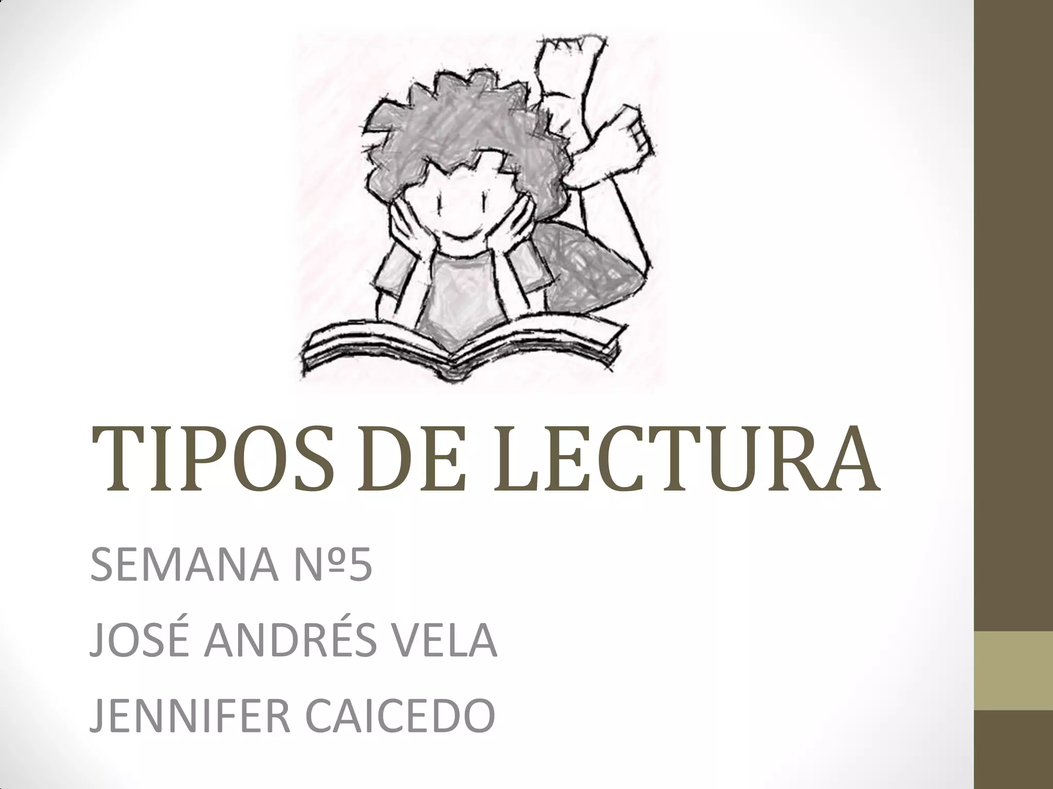 TIPOS DE LECTURA
SEMANA Nº5
JOSÉ ANDRÉS VELA
JENNIFER CAICEDO