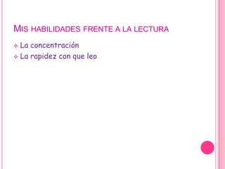 Mis habilidades frente a la lecturaLa concentración 