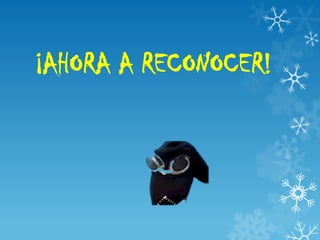 ¡AHORA A RECONOCER!
 