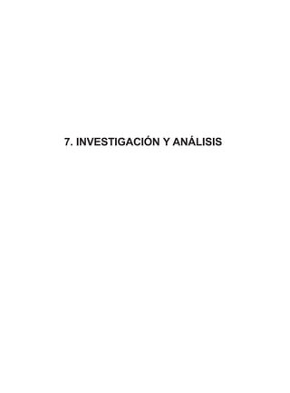 7. INVESTIGACIÓN Y ANÁLISIS

 