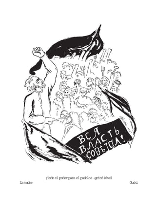 ¡Todo el poder para el pueblo! —gritó Pável

La madre

Gorki

 