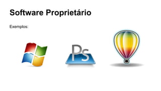 Software Proprietário
Exemplos:

 