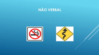 NÃO VERBAL 
 