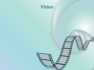 Vídeo
12
 