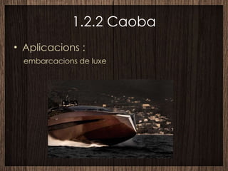 1.2.2 Caoba Aplicacions : embarcacions de luxe 
