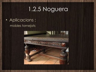 1.2.5 Noguera Aplicacions : mobles tornejats 
