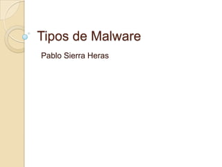 Tipos de Malware Pablo Sierra Heras 