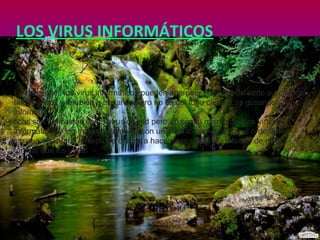 LOS VIRUS INFORMÁTICOS

En ocasiones los virus informáticos pueden aparecer englobando tanto a gusanos
Informáticos y también a troyanos pero no es del todo cierto. Los gusanos
informáticos son conocidos como virus de red pero no son lo mismo que los virus
informáticos y los troyanos también son un archivo que modifica el ordenador
sin que el usuario lo sepa pero llega a hacer más cosas y a infectar de más
formas que los virus.

 