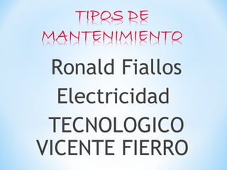 Ronald Fiallos
Electricidad
TECNOLOGICO
VICENTE FIERRO
 