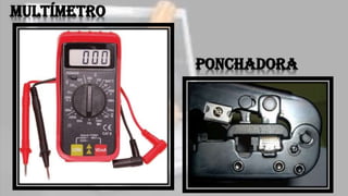 multímetro
ponchadora
 