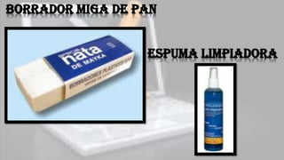 Borrador miga de pan
Espuma limpiadora
 