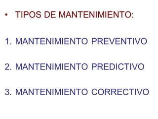 
Hay 3 tipos de
mantenimiento
 
