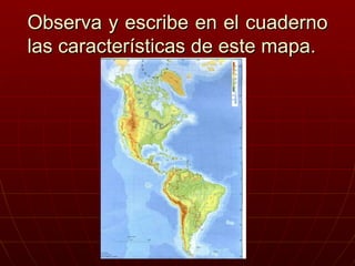 Observa y escribe en el cuaderno las características de este mapa. K.R.A 