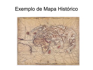 Exemplo de Mapa Histórico
 