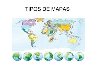TIPOS DE MAPAS
 