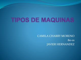 CAMILA CHARRY MORENO
80-01
JAVIER HERNANDEZ
 