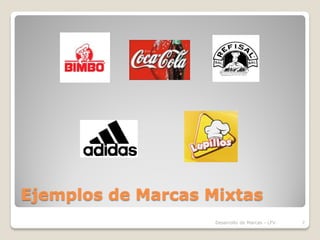 Ejemplos de Marcas Mixtas
                    Desarrollo de Marcas - LFV.   7
 