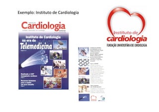 Exemplo: Instituto de Cardiologia
 