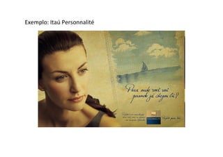 Exemplo: Itaú Personnalité
 
