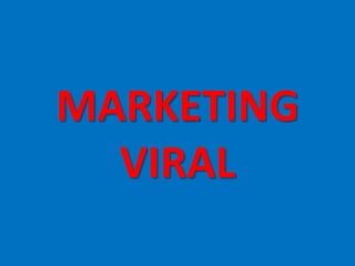 MARKETING
  VIRAL
 