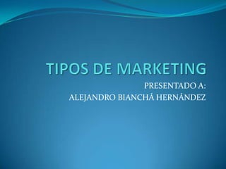 PRESENTADO A:
ALEJANDRO BIANCHÁ HERNÁNDEZ
 
