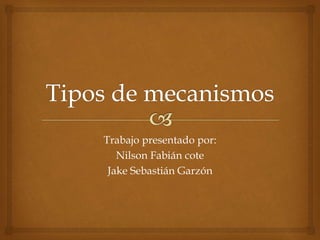 Trabajo presentado por:
Nilson Fabián cote
Jake Sebastián Garzón
 
