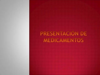 PRESENTACIÓN DE MEDICAMENTOS
