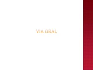 VIA ORAL
