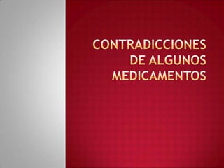 CONTRADICCIONES DE ALGUNOS MEDICAMENTOS