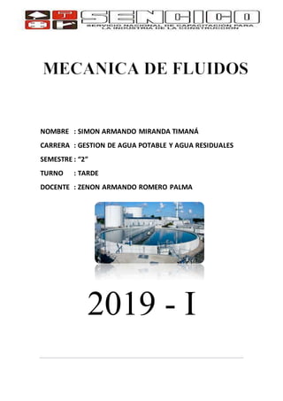 NOMBRE : SIMON ARMANDO MIRANDA TIMANÁ
CARRERA : GESTION DE AGUA POTABLE Y AGUA RESIDUALES
SEMESTRE : “2”
TURNO : TARDE
DOCENTE : ZENON ARMANDO ROMERO PALMA
2019 - I
 