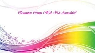 Quantas Cores Há No Arco-íris?
 