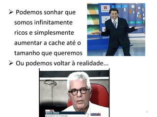 Podemos sonhar que somos infinitamente ricos e simplesmente aumentar a cache até o tamanho que queremos Ou podemos voltar à realidade... 