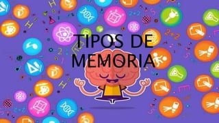 TIPOS DE
MEMORIA
 