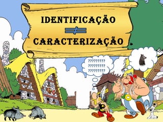 IDENTIFICAÇÃO Caracterização ??????????????????????????? 