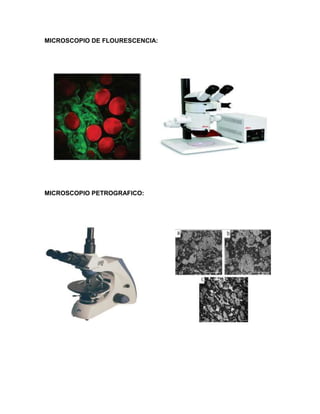 MICROSCOPIO DE FLOURESCENCIA:
MICROSCOPIO PETROGRAFICO:
 