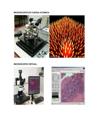 MICROSCOPIO DE FUERZA ATOMICA:
MICROSCOPIO VIRTUAL:
 