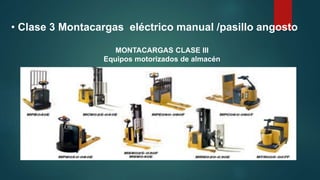 • Clase 3 Montacargas eléctrico manual /pasillo angosto
MONTACARGAS CLASE III
Equipos motorizados de almacén
 