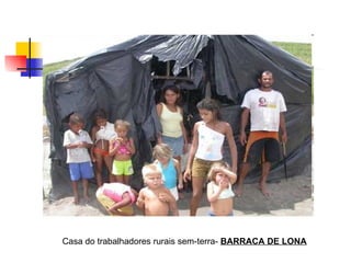 Casa do trabalhadores rurais sem-terra-  BARRACA DE LONA 