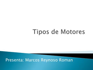 Presenta: Marcos Reynoso Roman

 