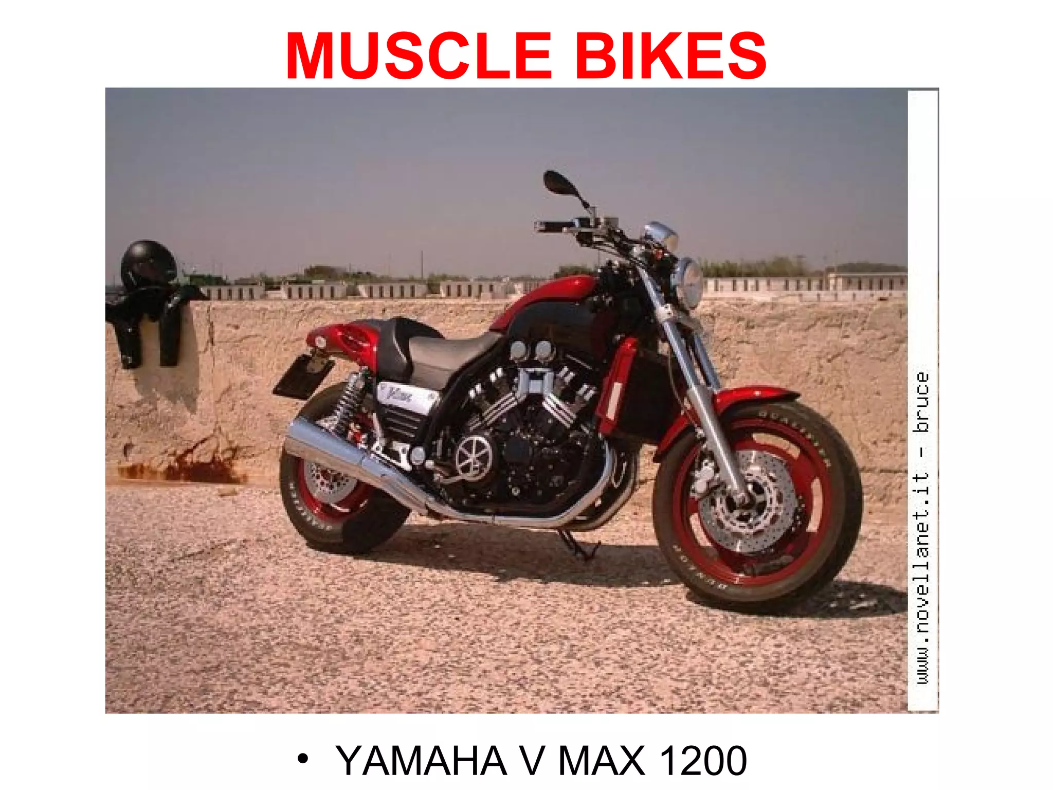 MUSCLE BIKES
• YAMAHA V MAX 1200
 